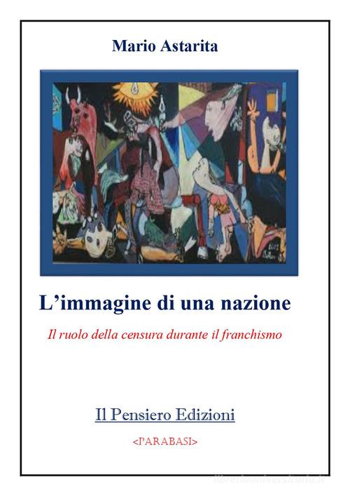 L'immagine di una nazione. Il ruolo della censura durante il franchismo di Mario Astarita edito da Il Pensiero