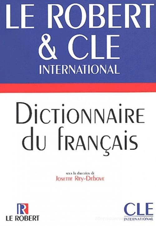 Dictionnaire du francais di Josette Rey-Debove edito da CLE International