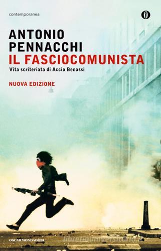 Il fasciocomunista. Vita scriteriata di Accio Benassi di Antonio Pennacchi edito da Mondadori