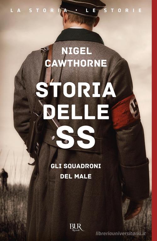 Storia delle SS. Gli squadroni del male di Nigel Cawthorne edito da Rizzoli