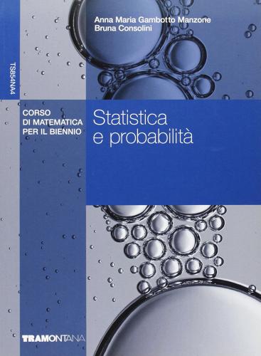 Probabilità e statistica. Corso di matematica per il biennio. Per gli Ist. tecnici commerciali di Anna M. Gambotto Manzone, Roberto Vai, Bruna Consoli edito da Tramontana