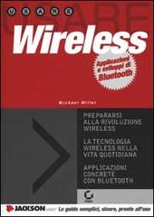 Wireless. Applicazioni e sviluppi di Bluetooth di Michael Miller edito da Jackson Libri