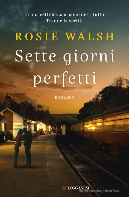 Sette giorni perfetti di Rosie Walsh edito da Longanesi