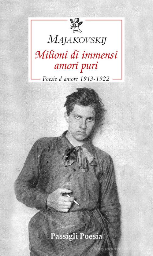 Milioni di immensi amori puri. Poesie d'amore 1913-1922 di Vladimir Majakovskij edito da Passigli