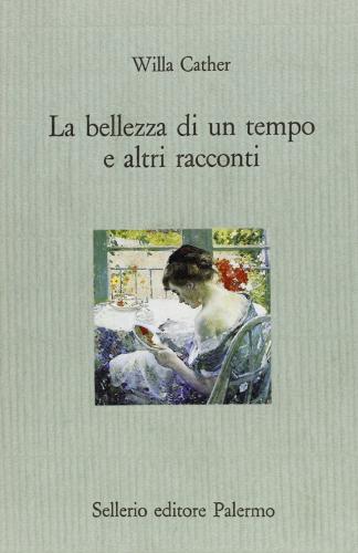 La bellezza di un tempo e altri racconti di Willa Cather edito da Sellerio Editore Palermo
