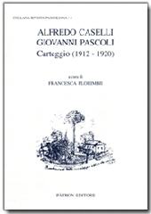 Alfredo Caselli, Giovanni Pascoli. Carteggio (1912-1920) edito da Pàtron