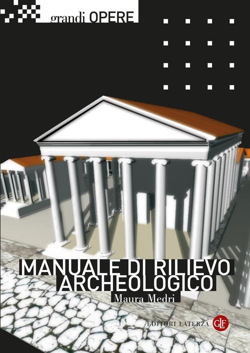 Manuale di rilievo archeologico. Nuova ediz. di Maura Medri edito da Laterza