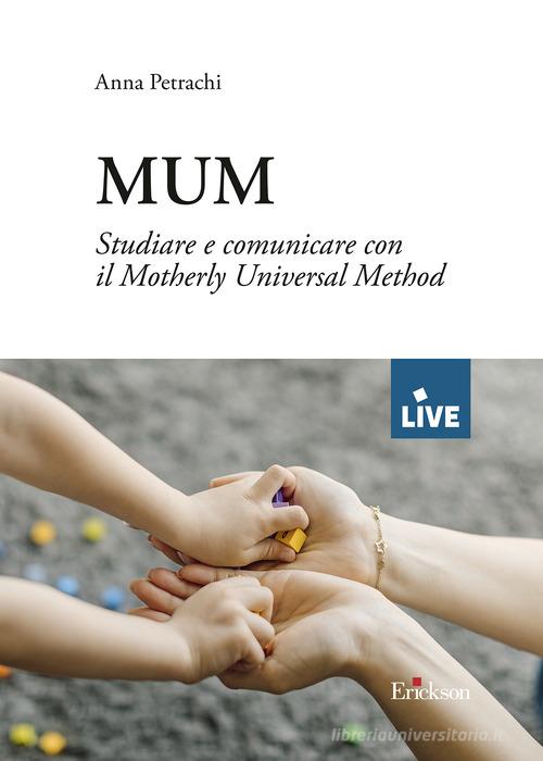 MUM. Studiare e comunicare con il Motherly Universal Method di Anna Petrachi edito da Erickson
