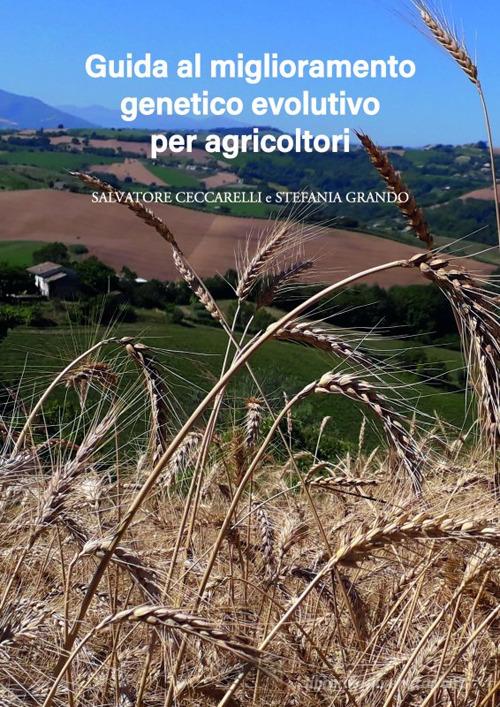 Miglioramento genetico evolutivo: una guida per agricoltori. I vantaggi e i diversi metodi per produrre i propri semi e gestire le popolazioni evolutive di Salvatore Ceccarelli, Stefania Grando edito da Terra Nuova Edizioni