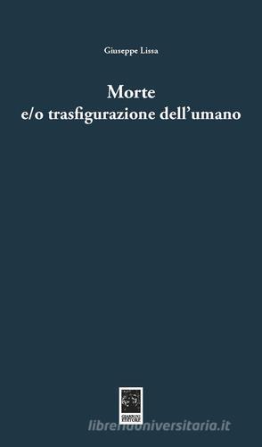 Morte e/o trasfigurazione dell'umano di Giuseppe Lissa edito da Giannini Editore