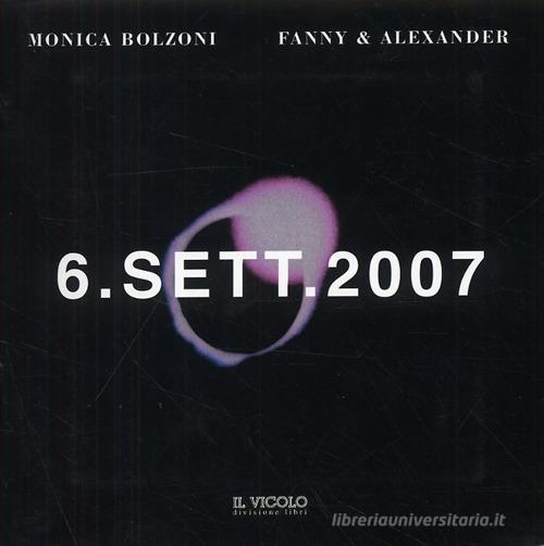 6 settembre 2007 di Monica Bolzoni, Fanny & Alexander edito da Il Vicolo