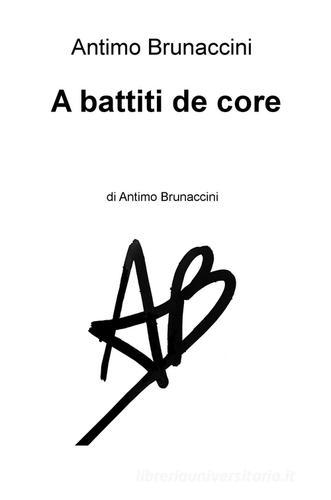 A battiti de core di Antimo Brunaccini edito da ilmiolibro self publishing