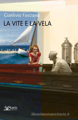 La vite e la vela di Gianlivio Fasciano edito da Kairòs