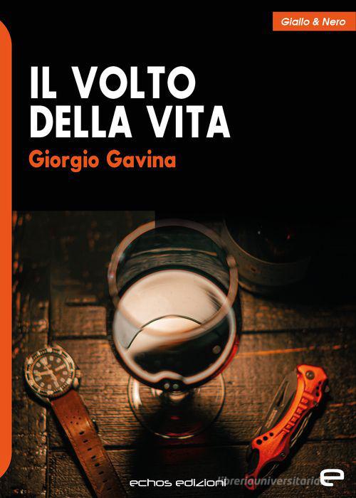 Il volto della vita di Giorgio Gavina edito da Echos Edizioni