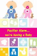 Ebook Pacifier Alarm...we&apos;re having a Baby di Alina Lindholm edito da Books on Demand