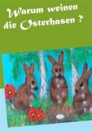 Ebook Warum weinen die Osterhasen ? di Gisela Paprotny edito da Books on Demand