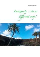 Ebook Lanzarote ...in a different way! di Andrea Müller edito da Books on Demand
