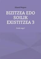 Ebook Bizitzea edo soilik existitzea 3 di Eduard Wagner edito da Books on Demand