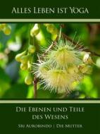 Ebook Die Ebenen und Teile des Wesens di Sri Aurobindo, Die (d.i. Mira Alfassa) Mutter edito da Sri Aurobindo Digital Edition