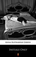 Ebook Initials Only di Anna Katharine Green edito da Ktoczyta.pl