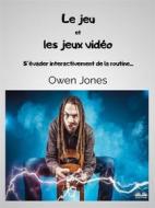 Ebook Le Jeu Et Les Jeux Vidéo di Owen Jones edito da Tektime