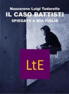 Ebook Il caso Battisti spiegato a mia figlia di Nazzareno Lugi Todarello edito da latorre editore