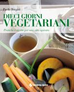 Ebook Dieci giorni vegetariani di Paola Borgini edito da Tecniche Nuove