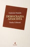 Ebook Democrazia afascista di Nadia Urbinati, Gabriele Pedullà edito da Feltrinelli Editore