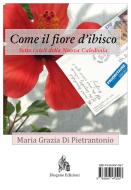Ebook Come il fiore d'ibisco di Maria Grazia Di Pietrantonio edito da Diogene Edizioni