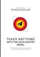 Ebook Teach anything with the accelerator model di Rasmus Basilier edito da Books on Demand