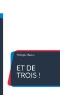 Ebook Et de trois ! di Philippe Myoux edito da Books on Demand