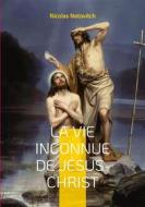 Ebook La vie inconnue de Jésus-Christ di Nicolas Notovitch edito da Books on Demand
