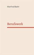 Ebook Berufswerk di Manfred Baehr edito da Books on Demand