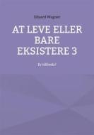Ebook At leve eller bare eksistere 3 di Eduard Wagner edito da Books on Demand