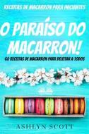 Ebook Receitas De Macarron Para Iniciantes di Ashlyn Scott edito da Tektime