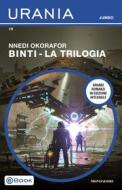 Ebook Binti - La trilogia (Urania Jumbo) di Okorafor Nnedi edito da Mondadori