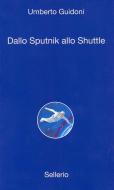 Ebook Dallo sputnick allo shuttle di Umberto Guidoni edito da Sellerio Editore