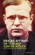 Ebook Un teologo contro Hitler di Affinati Eraldo edito da Mondadori