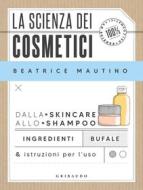 Ebook La scienza dei cosmetici di Beatrice Mautino edito da Edizioni Gribaudo
