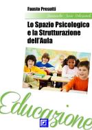 Ebook Lo spazio psicologico e la strutturazione dell&apos;aula di Fausto Presutti edito da I.S.P.E.F.