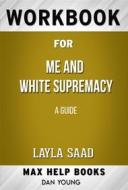 Ebook Workbook for Me and White Supremacy by Layla F Saad di MaxHelp Workbooks edito da MaxHelp