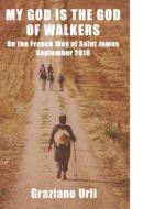 Ebook My God is the God of Walkers di Urli Graziano edito da ilmiolibro self publishing