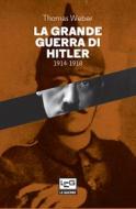 Ebook La Grande guerra di Hitler di Weber Thomas edito da LEG Edizioni