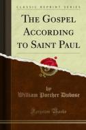Ebook The Gospel According to Saint Paul di William Porcher Dubose edito da Forgotten Books