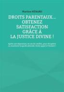 Ebook Droits parentaux... obtenez satisfaction grâce à la Justice Divine ! di Martine Ménard edito da Books on Demand