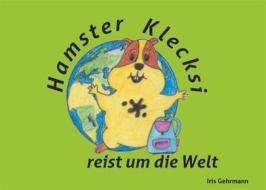Ebook Hamster Klecksi reist um die Welt di Iris Gehrmann edito da Books on Demand