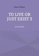 Ebook To live or just exist 3 di Eduard Wagner edito da Books on Demand