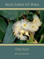 Ebook Das Ego di Sri Aurobindo, Die (d.i. Mira Alfassa) Mutter edito da Sri Aurobindo Digital Edition