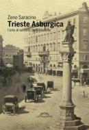 Ebook Trieste Asburgica di Zeno Saracino edito da centoParole edizioni