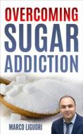 Ebook Overcoming Sugar Addiction in 21 Days di Marco Liguori edito da Marco Liguori